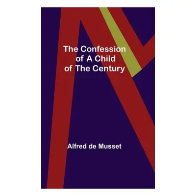 "The Confession of a Child of the Century" - "" ("de Musset Alfred")