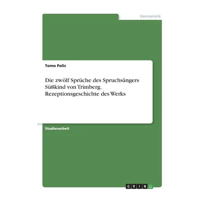 "Die zwlf Sprche des Spruchsngers Skind von Trimberg. Rezeptionsgeschichte des Werks" - "" ("Pol