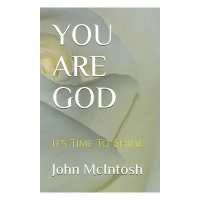 "You Are God: It's Time To Shine" - "" ("McIntosh John")