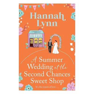 "A Summer Wedding at the Second Chances Sweet Shop" - "" ("Lynn Hannah")