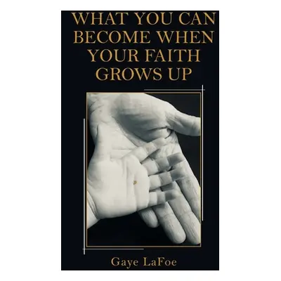 "What You Can Become When Your Faith Grows Up" - "" ("Lafoe Gaye")