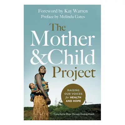 "The Mother and Child Project: Raising Our Voices for Health and Hope" - "" ("Gates Melinda")