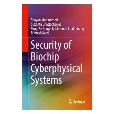 "Security of Biochip Cyberphysical Systems" - "" ("Mohammed Shayan")