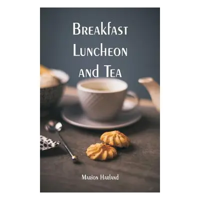 "Breakfast, Luncheon and Tea" - "" ("Harland Marion")