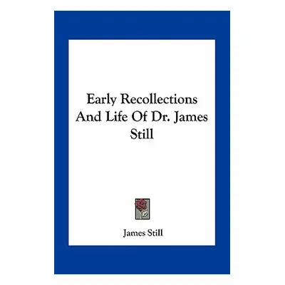 "Early Recollections And Life Of Dr. James Still" - "" ("Still James")