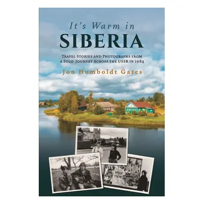 "It's Warm in Siberia - Travel Stories and Photographs from a Solo Journey Across the USSR in 19