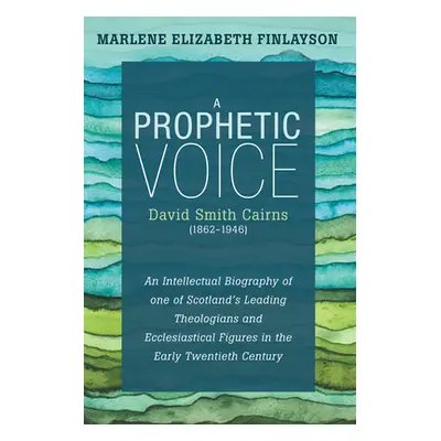 "A Prophetic Voice-David Smith Cairns (1862-1946)" - "" ("Finlayson Marlene Elizabeth")