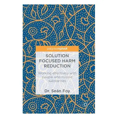 "Solution Focused Harm Reduction: Working Effectively with People Who Misuse Substances" - "" ("