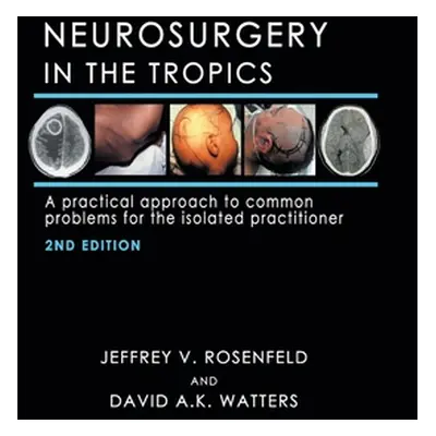 "Neurosurgery in the Tropics: A Practical Approach to Common Problems for the Isolated Practitio