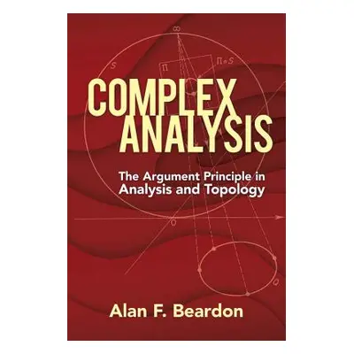 "Complex Analysis: The Argument Principle in Analysis and Topology" - "" ("Beardon Alan F.")