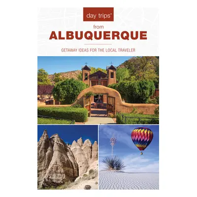 "Day Trips(R) from Albuquerque: Getaway Ideas For The Local Traveler, 2nd Edition" - "" ("Leach 