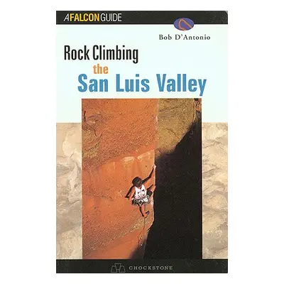 "Rock Climbing Colorado's San Luis Valley" - "" ("D'Antonio Bob")