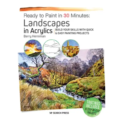 "Ready to Paint in 30 Minutes: Landscapes in Acrylics: Build Your Skills with Quick & Easy Paint