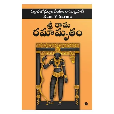 "Sree Raama Ramaamrutham" - "" ("Ram V Sarma")