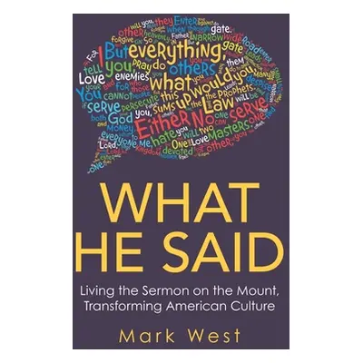 "What He Said: Living the Sermon on the Mount, Transforming American Culture" - "" ("West Mark")