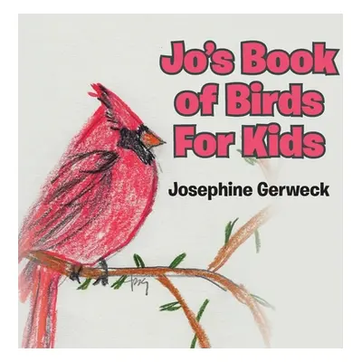 "Jo's Book of Birds For Kids" - "" ("Gerweck Josephine")