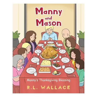 "Manny and Mason: Manny's Thanksgiving Blessing" - "" ("Wallace R. L.")