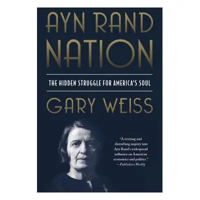 "Ayn Rand Nation" - "" ("Weiss Gary")