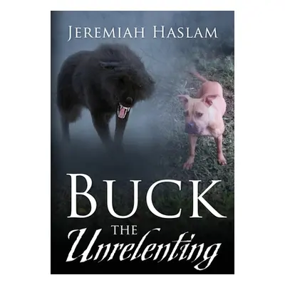 "BUCK The Unrelenting" - "" ("Haslam Jeremiah")