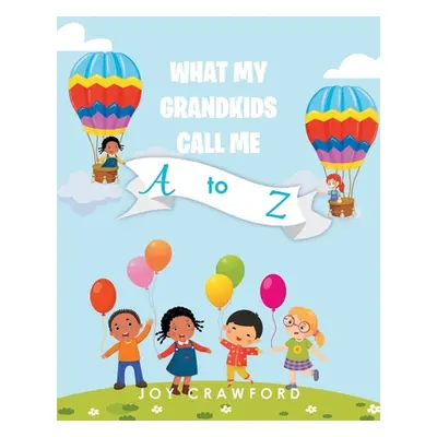 "What My Grandkids Call Me A to Z" - "" ("Crawford Joy")