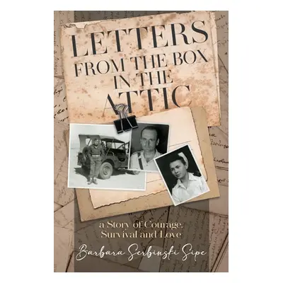 "Letters from the Box in the Attic: A Story of Courage, Survival and Love" - "" ("Barbara Serbin