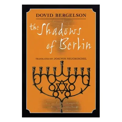 "The Shadows of Berlin: The Berlin Stories of Dovid Bergelson" - "" ("Bergelson Dovid")