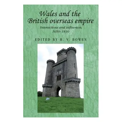 "Wales and the British Overseas Empire: Interactions and Influences, 1650-1830" - "" ("Bowen H. 