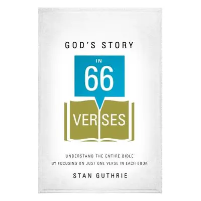 "God's Story in 66 Verses: Understand the Entire Bible by Focusing on Just One Verse in Each Boo