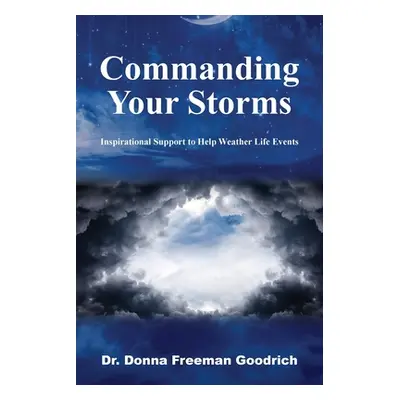 "Commanding Your Storms: Inspirational Support to Help Weather Life Events" - "" ("Goodrich Donn