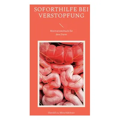 "Soforthilfe bei Verstopfung: Motivationsbuch fr den Darm" - "" ("Zu Moschdehner Herold")