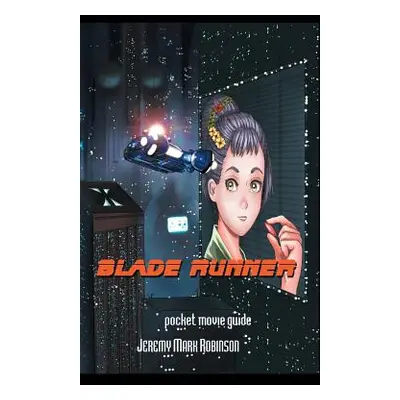 "Blade Runner: Pocket Guide" - "" ("Robinson Jeremy Mark")