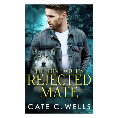 "The Lone Wolf's Rejected Mate" - "" ("Wells Cate C.")