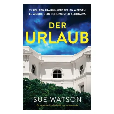 "Der Urlaub: Ein packender Psychothriller mit Suchtpotential" - "" ("Watson Sue")