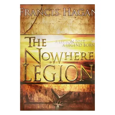 "The Nowhere Legion" - "" ("Hagan Francis")