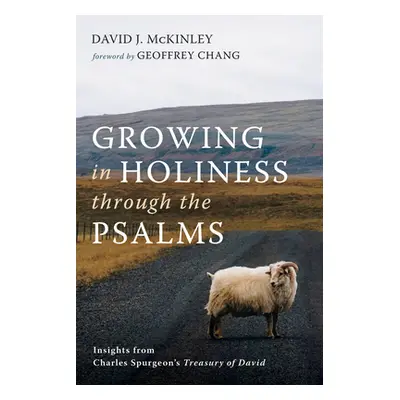 "Growing in Holiness Through the Psalms: Insights from Charles Spurgeon's Treasury of David" - "