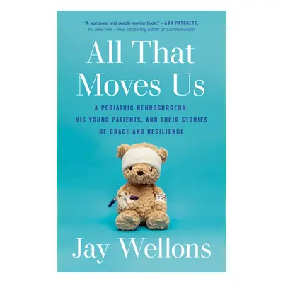 "All That Moves Us: A Pediatric Neurosurgeon, His Young Patients, and Their Stories of Grace and