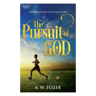 "The Pursuit of God: Updated Edition with Study Guide" - "" ("Tozer A. W.")