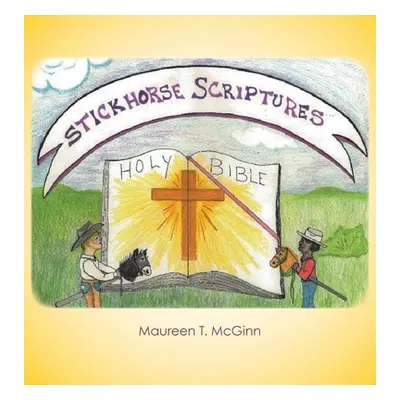 "Stickhorse Scriptures" - "" ("McGinn Maureen T.")