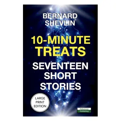 "10-Minute Treats: Seventeen Short Stories" - "" ("Shevlin Bernard")