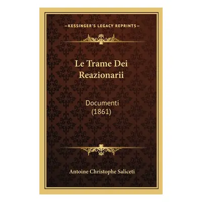 "Le Trame Dei Reazionarii: Documenti (1861)" - "" ("Saliceti Antoine Christophe")