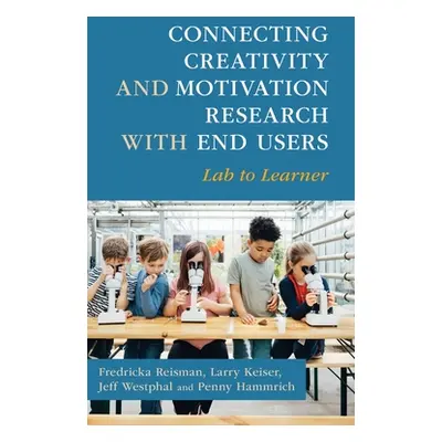 "Connecting Creativity and Motivation Research with End Users: Lab to Learner" - "" ("Reisman Fr