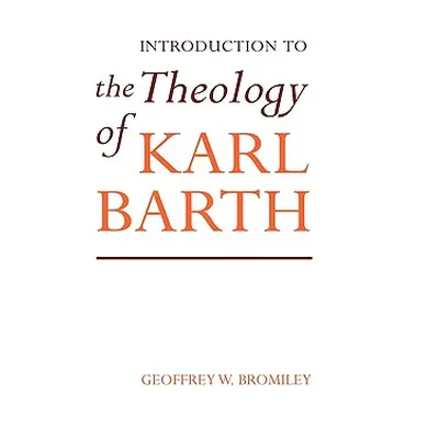 "Introduction to the Theology of Karl Barth" - "" ("Bromiley Geoffrey W.")