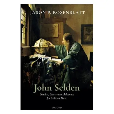 "John Selden: Scholar, Statesman, Advocate for Milton's Muse" - "" ("Rosenblatt Jason P.")