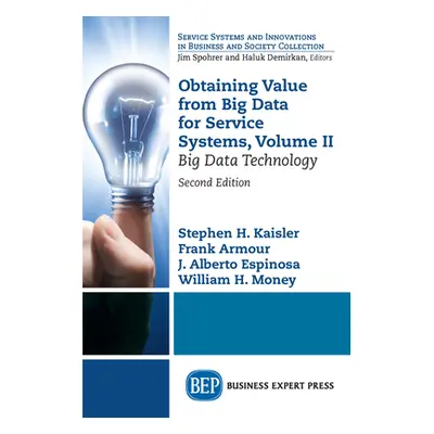 "Obtaining Value from Big Data for Service Systems, Volume II: Big Data Technology" - "" ("Kaisl