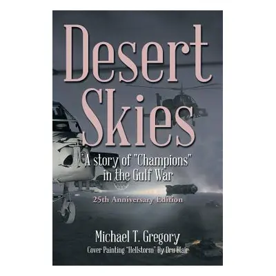 "Desert Skies: A Story of Champions in the Gulf War" - "" ("Gregory Michael T.")