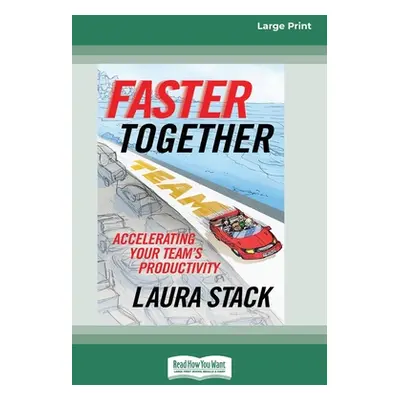 "Faster Together: Accelerating Your Team's Productivity [16 Pt Large Print Edition]" - "" ("Stac