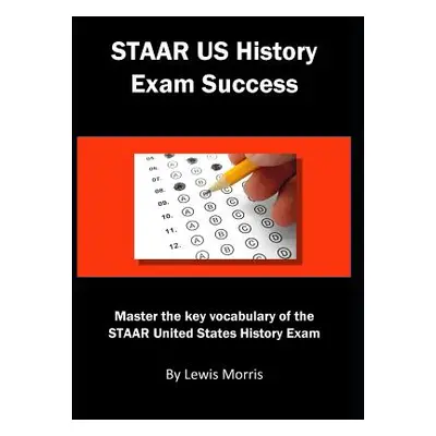 "Staar Us History Exam Success: Master the Key Vocabulary of the Staar United States History Exa