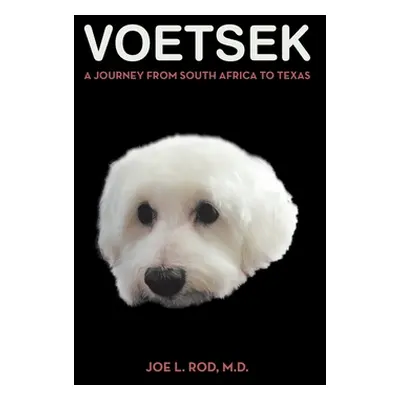 "Voetsek: A Journey from South Africa to Texas" - "" ("Rod Joe L.")