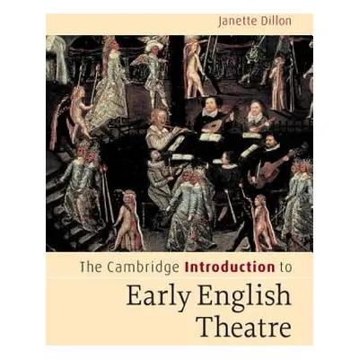 "The Cambridge Introduction to Early English Theatre" - "" ("Dillon Janette")