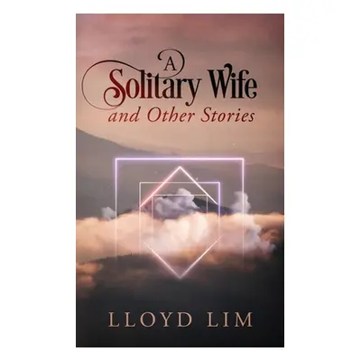 "A Solitary Wife and Other Stories" - "" ("Lim Lloyd")